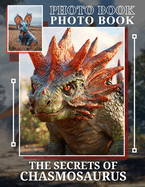 The Secrets of Chasmosaurus Photo Book: Explore Fascinating Chasmosaurus Features Through 40 Stunning Images Capturing This Unique Dinosaur