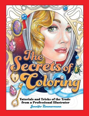 The Secrets of Coloring: Tutorials and Tricks of the Trade from a Professional Illustrator - Zimmermann, Jennifer
