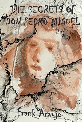 The Secrets of Don Pedro Miguel - Araujo, Frank P