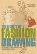 The Secrets of Fashion Drawing: An Insiders Guide to Perfecting Your Creative Skills