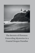 The Secrets of Florence: Unraveling Mysteries in a Coastal Oregon Paradise