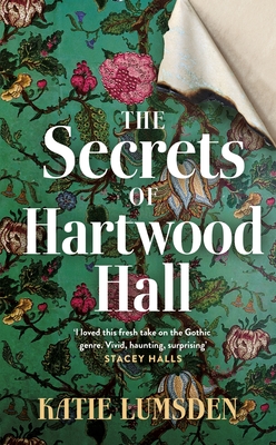 The Secrets of Hartwood Hall: The mysterious and atmospheric gothic novel for fans of Stacey Halls - Lumsden, Katie