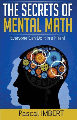 The secrets of mental math: Everyone can do it in a flash! - Imbert, Pascal