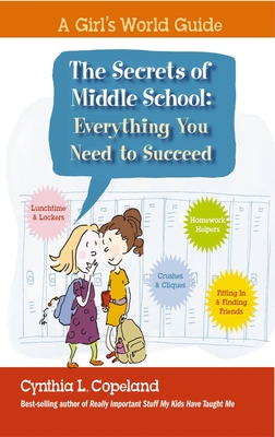 The Secrets of Middle School: Everything You Need To Succeed - Copeland, Cynthia