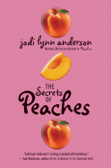 The Secrets of Peaches - Anderson, Jodi Lynn