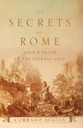 The Secrets of Rome: Love & Death in the Eternal City - Augias, Corrado, and Jenkens, A Lawrence (Translated by)