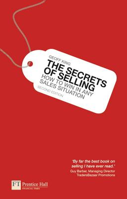 The Secrets of Selling: How to win in any sales situation - King, Geoff