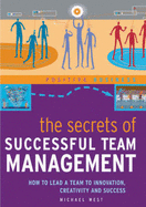 The Secrets of Successful Team Management: How to Lead a Team to Innovation, Creativity and Success