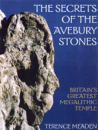 The Secrets of the Avebury Stones: Britain's Greatest Megalithic Temple