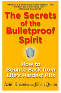 The Secrets of the Bulletproof Spirit: How to Bounce Back from Life's Hardest Hits
