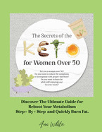 The Secrets of the Keto diet for Women Over 50: Are you a woman over 50? Do you want to reduce the symptoms of menopause with proper nutrition? Do you want to burn fat while still enjoying your favorite foods? Discover The Ultimate Guide for Reboot...