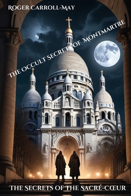 The Secrets of the Sacr-Coeur - Carroll-May, Roger