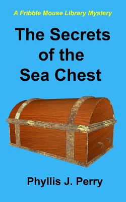 The Secrets of the Sea Chest: A Fribble Mouse Library Mystery - Perry, Phyllis J