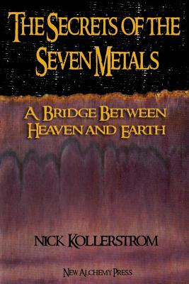 The Secrets of the Seven Metals - Kollerstrom, Nicholas