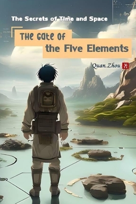 The Secrets of Time and Space: The Gate of the Five Elements - Cao, Liangliang, and Cao, Yang, and Zhou, Quan