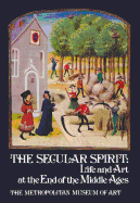 The Secular Spirit: Life and Art at the End of the Middle Ages - Husband, Timothy B, and Hayward, Jane, and Barnes, Carl F
