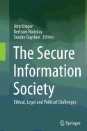 The Secure Information Society: Ethical, Legal and Political Challenges