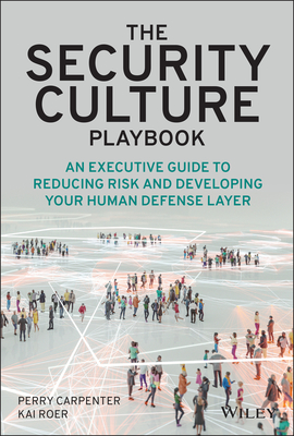 The Security Culture Playbook: An Executive Guide to Reducing Risk and Developing Your Human Defense Layer - Carpenter, Perry, and Roer, Kai