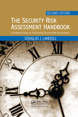 The Security Risk Assessment Handbook: A Complete Guide for Performing Security Risk Assessments, Second Edition - Landoll, Douglas