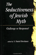 The Seductiveness of Jewish Myth: Challenge or Response?