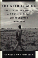 The Seed is Mine: The Life of Kas Maine, a South African Sharecropper 1894-1985