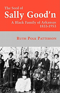 The Seed of Sally Good'n: A Black Family of Arkansas, 1833-1953