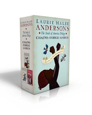 The Seeds of America Trilogy: Chains; Forge; Ashes - Anderson, Laurie Halse