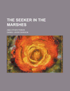 The Seeker in the Marshes; And Other Poems - Dawson, Daniel Lewis