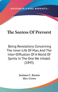 The Seeress Of Prevorst: Being Revelations Concerning The Inner-Life Of Man, And The Inter-Diffustion Of A World Of Spirits In The One We Inhabit (1845)