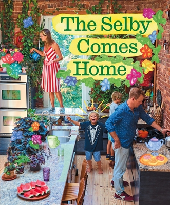 The Selby Comes Home: An Interior Design Book for Creative Families - Selby, Todd