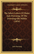 The Select Letters of Major Jack Downing, of the Downingville Militia (1834)