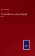 The Select Speeches of Daniel O'Connell, M.P.