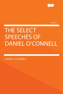 The Select Speeches of Daniel O'Connell Volume 1