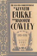 The Selected Correspondence of Kenneth Burke and Malcolm Cowley, 1915-1981 - Burke, Kenneth, and Cowley, Malcolm, and Jay, Paul (Editor)