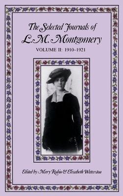 The Selected Journals of L. M. Montgomery: Volume 2: 1910-1921 - Rubio (Editor), and Waterston (Editor)