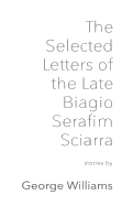 The Selected Letters of the Late Biagio Serafim Sciarra