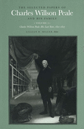 The Selected Papers of Charles Willson Peale and His Family: Volume 4, Charles Willson Peale: His Last Years, 1821-1827