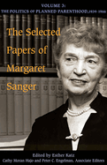 The Selected Papers of Margaret Sanger, Volume 3, 3: The Politics of Planned Parenthood, 1939-1966
