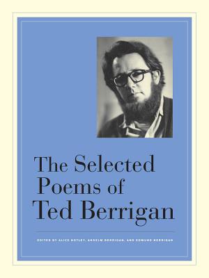 The Selected Poems of Ted Berrigan - Berrigan, Ted, and Notley, Alice (Editor), and Berrigan, Anselm (Editor)