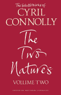 The Selected Works of Cyril Connolly Volume Two: The Two Natures