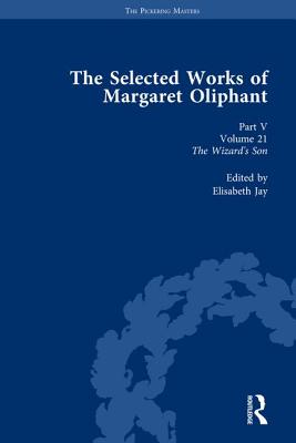 The Selected Works of Margaret Oliphant, Part V Volume 21: The Wizard's Son - Jay, Elisabeth (Editor)