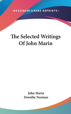 The Selected Writings Of John Marin - Marin, John, and Norman, Dorothy (Editor)