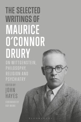 The Selected Writings of Maurice O'Connor Drury: On Wittgenstein, Philosophy, Religion and Psychiatry - Drury, and Monk, Ray (Foreword by), and Hayes, John (Editor)