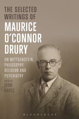 The Selected Writings of Maurice O'Connor Drury: On Wittgenstein, Philosophy, Religion and Psychiatry - Drury, and Hayes, John (Editor)