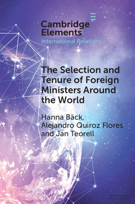 The Selection and Tenure of Foreign Ministers Around the World - Bck, Hanna, and Flores, Alejandro Quiroz, and Teorell, Jan