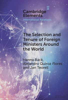 The Selection and Tenure of Foreign Ministers Around the World - Bck, Hanna, and Flores, Alejandro Quiroz, and Teorell, Jan