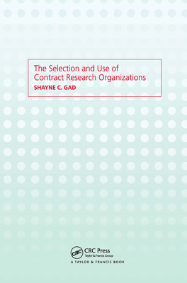 The Selection and Use of Contract Research Organizations - Gad, Shayne C