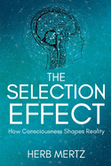 The Selection Effect: How Consciousness Shapes Reality