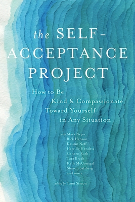 The Self-Acceptance Project: How to Be Kind and Compassionate Toward Yourself in Any Situation - Simon, Tami (Editor), and Various Authors, Various, and Brach, Tara, PH.D. (Contributions by)