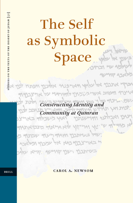 The Self as Symbolic Space: Constructing Identity and Community at Qumran - Newsom, Carol